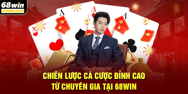 Chiến lược cá cược đỉnh cao từ chuyên gia tại 68win
