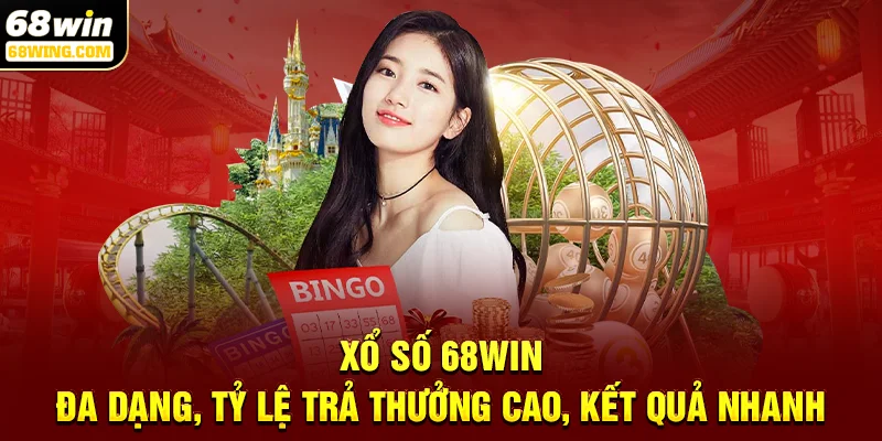 Xổ số 68win - Đa dạng, tỷ lệ trả thưởng cao, kết quả nhanh
